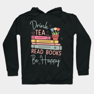 Drink tea read books be happy World Book Day for Book Lovers Library Reading Hoodie